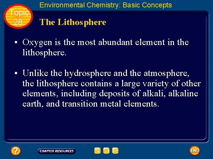 Topic 28 Environmental Chemistry: Basic Concepts The Lithosphere • Oxygen is the most abundant