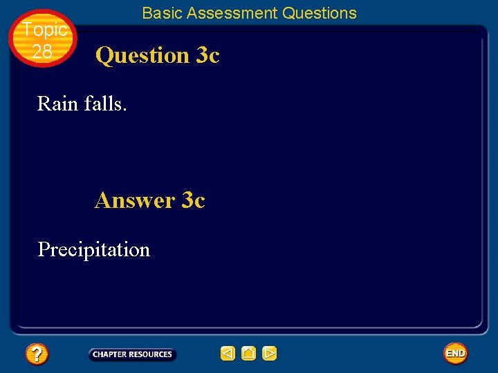 Topic 28 Basic Assessment Questions Question 3 c Rain falls. Answer 3 c Precipitation Topic 28 Basic Assessment Questions Question 3 c Rain falls. Answer 3 c Precipitation