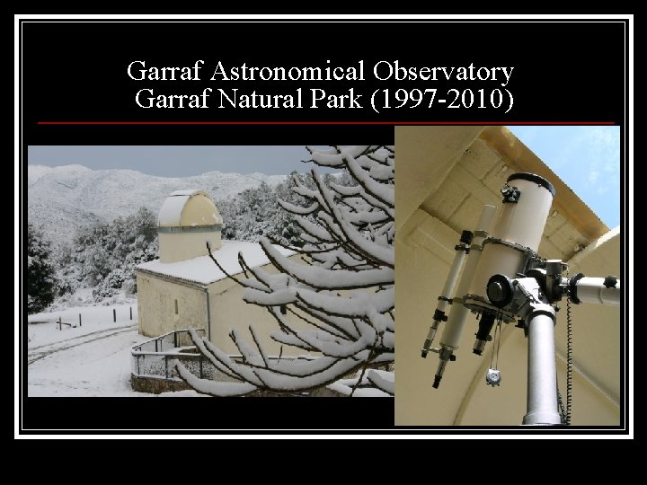 Garraf Astronomical Observatory Garraf Natural Park (1997 -2010) 