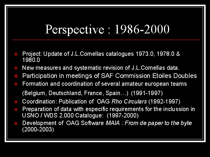 Perspective : 1986 -2000 n Project: Update of J. L. Comellas catalogues 1973. 0,