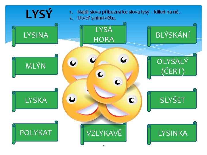 LYSÝ LYSINA 1. Najdi slova příbuzná ke slovu lysý – klikni na ně. 2.