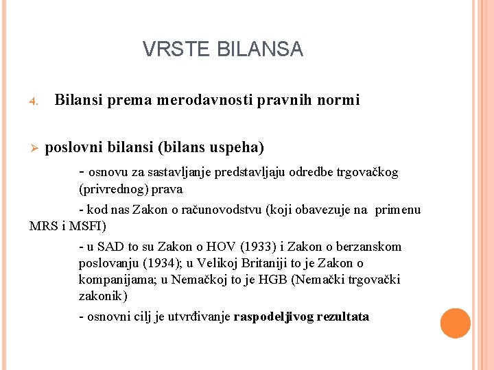 VRSTE BILANSA 4. Ø Bilansi prema merodavnosti pravnih normi poslovni bilansi (bilans uspeha) -