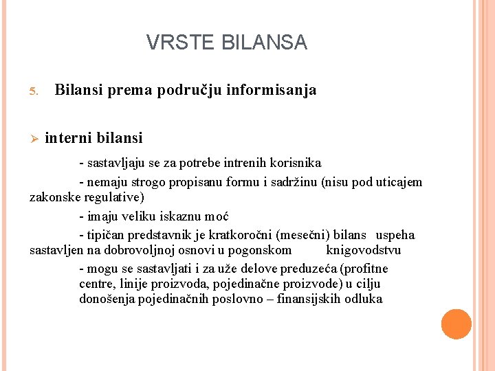 VRSTE BILANSA 5. Ø Bilansi prema području informisanja interni bilansi - sastavljaju se za