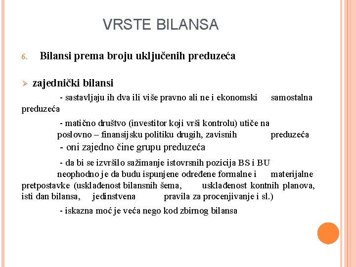 VRSTE BILANSA 6. Ø Bilansi prema broju uključenih preduzeća zajednički bilansi - sastavljaju ih