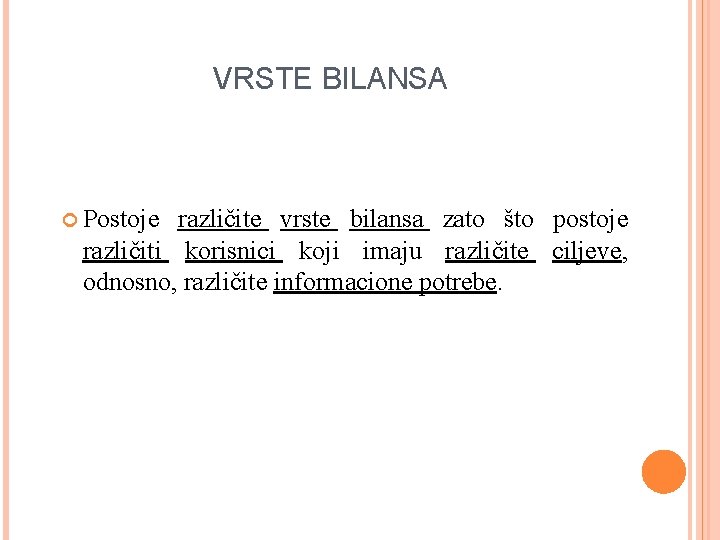 VRSTE BILANSA Postoje različite vrste bilansa zato što postoje različiti korisnici koji imaju različite