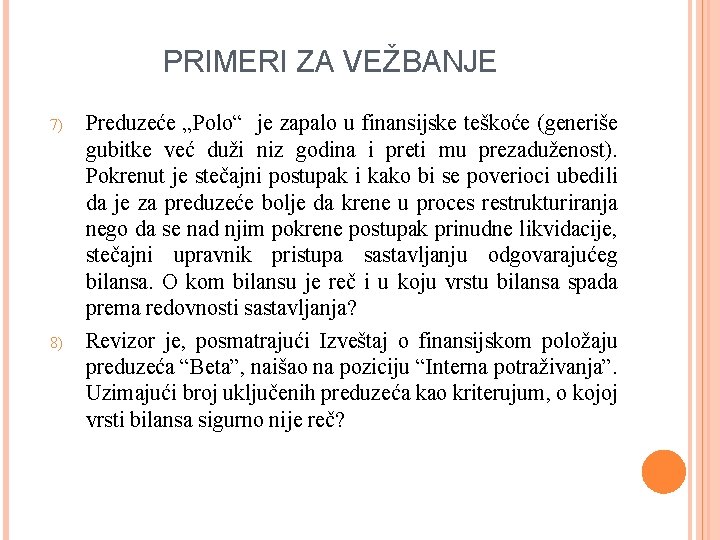 PRIMERI ZA VEŽBANJE 7) 8) Preduzeće „Polo“ je zapalo u finansijske teškoće (generiše gubitke