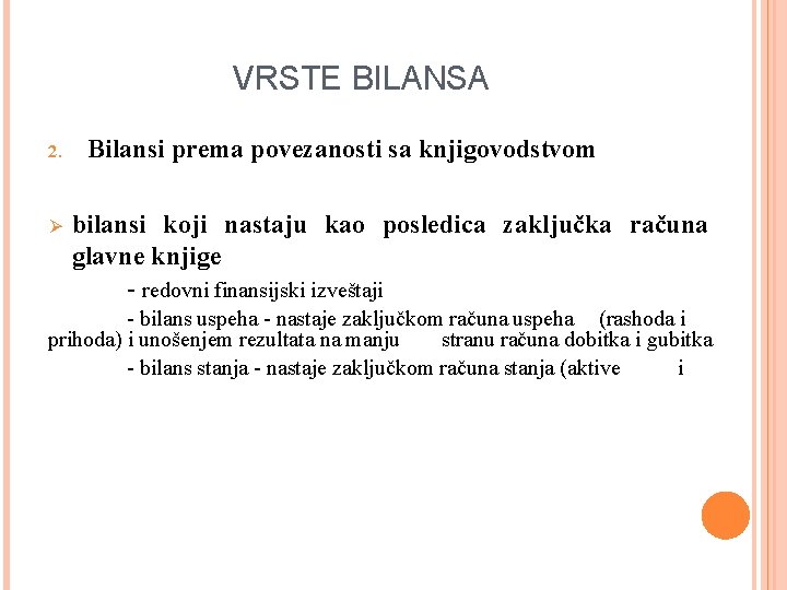 VRSTE BILANSA 2. Ø Bilansi prema povezanosti sa knjigovodstvom bilansi koji nastaju kao posledica