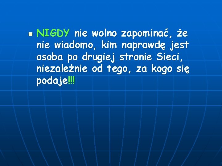 n NIGDY nie wolno zapominać, że nie wiadomo, kim naprawdę jest osoba po drugiej