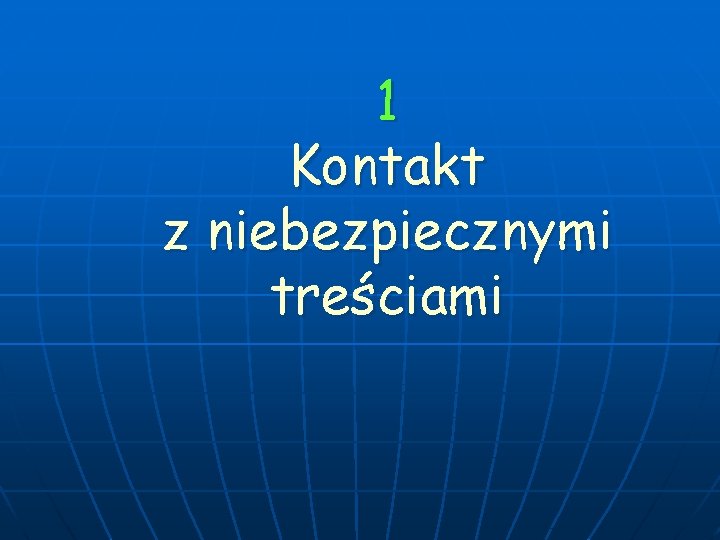 1 Kontakt z niebezpiecznymi treściami 