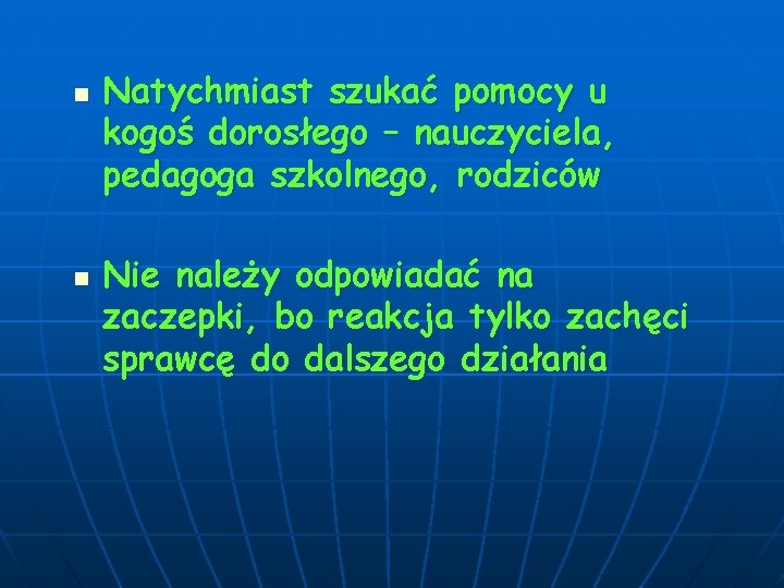 n n Natychmiast szukać pomocy u kogoś dorosłego – nauczyciela, pedagoga szkolnego, rodziców Nie