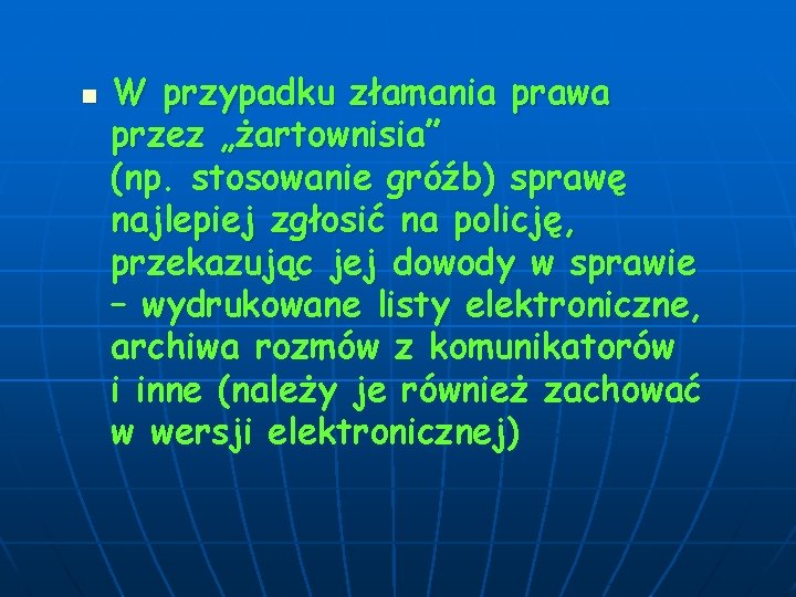 n W przypadku złamania prawa przez „żartownisia” (np. stosowanie gróźb) sprawę najlepiej zgłosić na