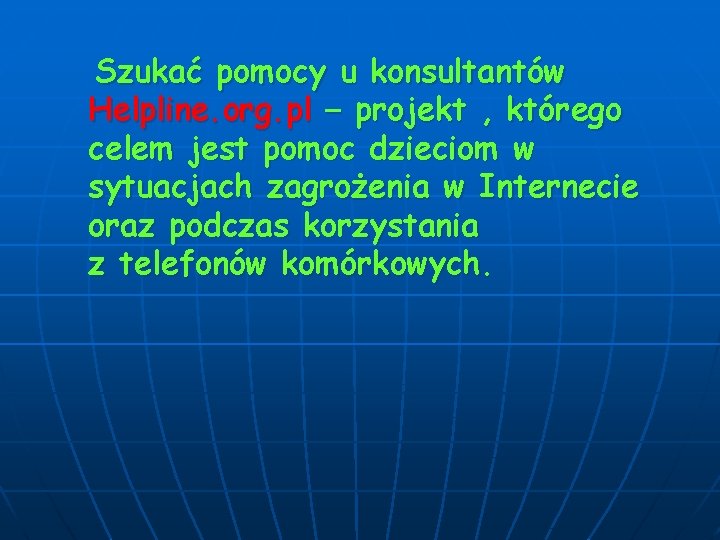 Szukać pomocy u konsultantów Helpline. org. pl – projekt , którego celem jest pomoc