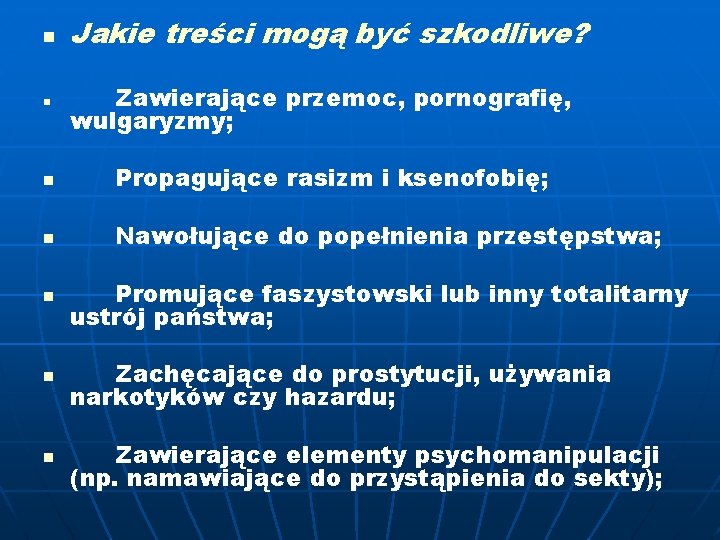 n n Jakie treści mogą być szkodliwe? Zawierające przemoc, pornografię, wulgaryzmy; n Propagujące rasizm