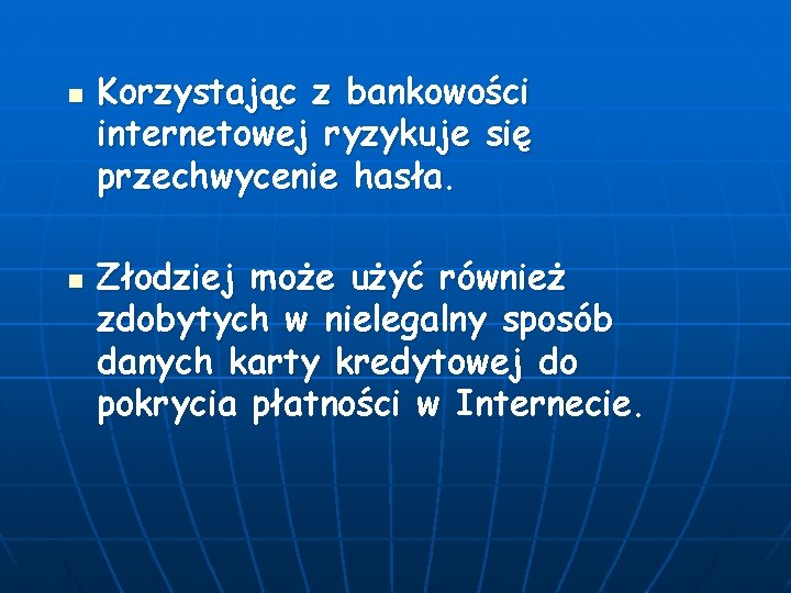 n n Korzystając z bankowości internetowej ryzykuje się przechwycenie hasła. Złodziej może użyć również