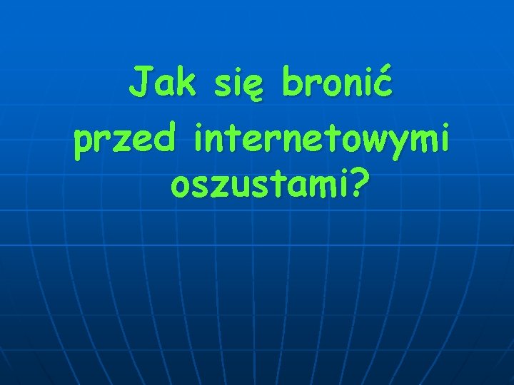 Jak się bronić przed internetowymi oszustami? 