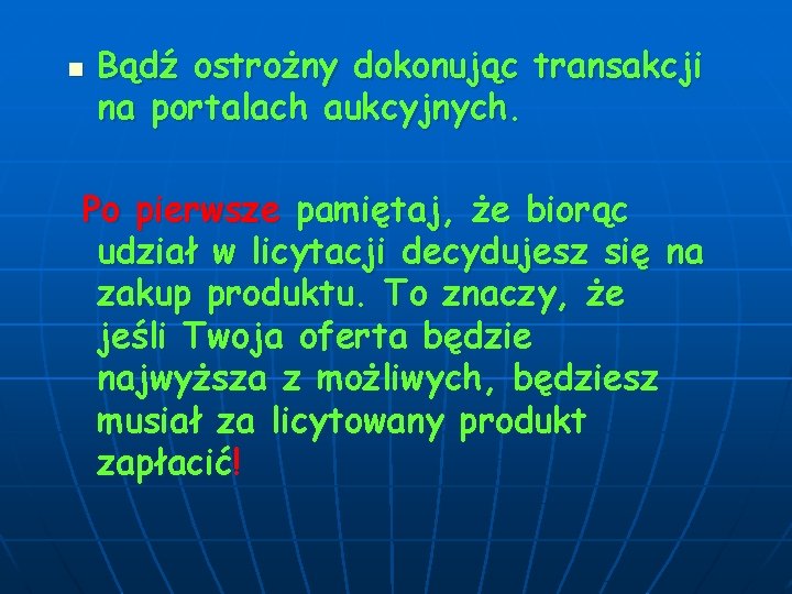 n Bądź ostrożny dokonując transakcji na portalach aukcyjnych. Po pierwsze pamiętaj, że biorąc udział