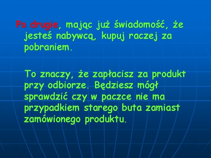 Po drugie, mając już świadomość, że jesteś nabywcą, kupuj raczej za pobraniem. To znaczy,