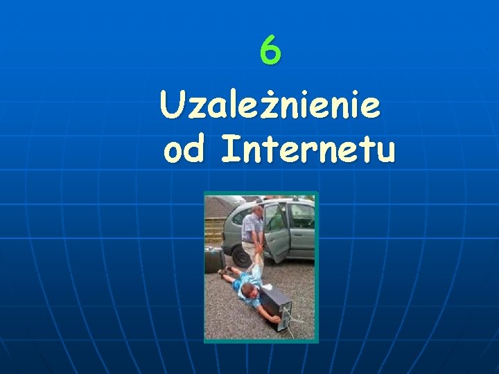 6 Uzależnienie od Internetu 