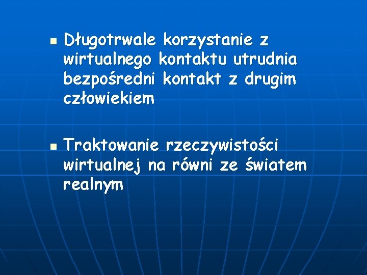 n n Długotrwale korzystanie z wirtualnego kontaktu utrudnia bezpośredni kontakt z drugim człowiekiem Traktowanie