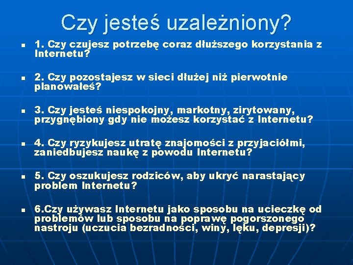 Czy jesteś uzależniony? n 1. Czy czujesz potrzebę coraz dłuższego korzystania z Internetu? n