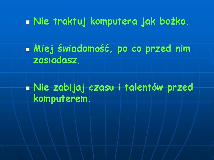 n n n Nie traktuj komputera jak bożka. Miej świadomość, po co przed nim