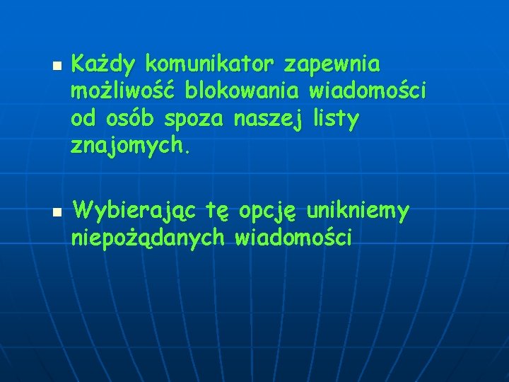 n n Każdy komunikator zapewnia możliwość blokowania wiadomości od osób spoza naszej listy znajomych.