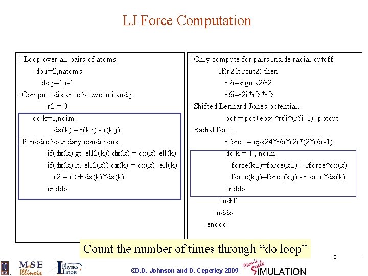 LJ Force Computation ! Loop over all pairs of atoms. do i=2, natoms do