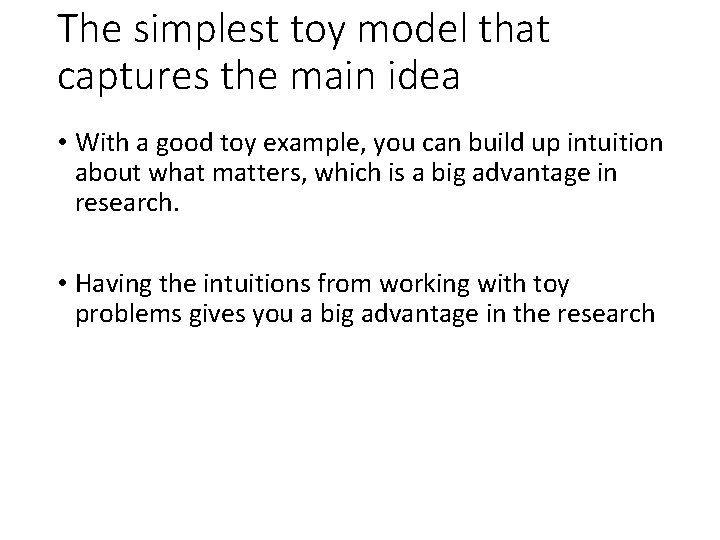 The simplest toy model that captures the main idea • With a good toy