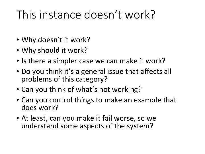 This instance doesn’t work? • Why doesn’t it work? • Why should it work?