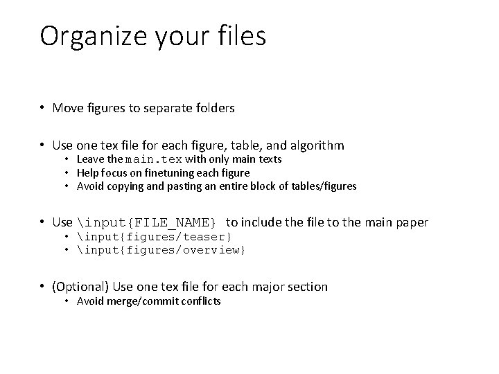 Organize your files • Move figures to separate folders • Use one tex file