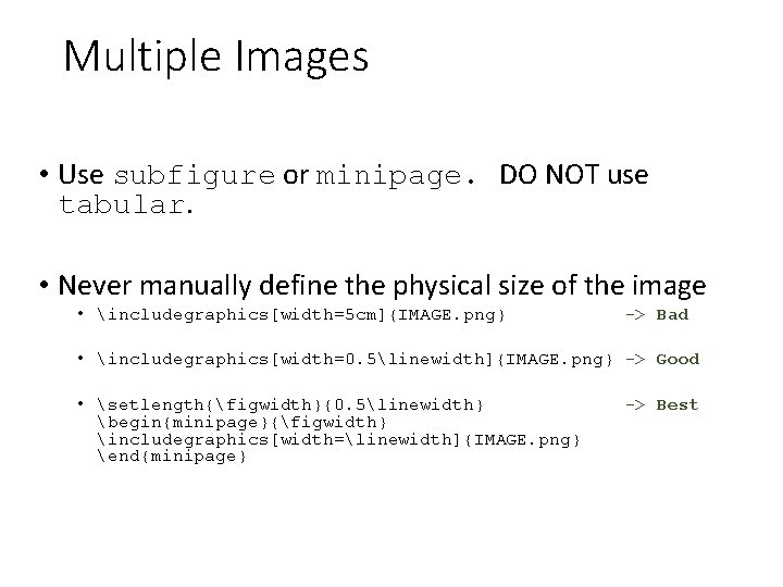 Multiple Images • Use subfigure or minipage. DO NOT use tabular. • Never manually