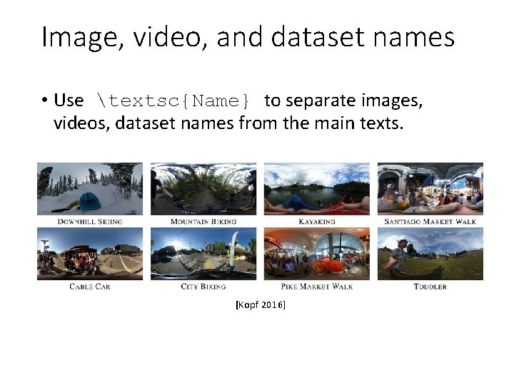 Image, video, and dataset names • Use textsc{Name} to separate images, videos, dataset names