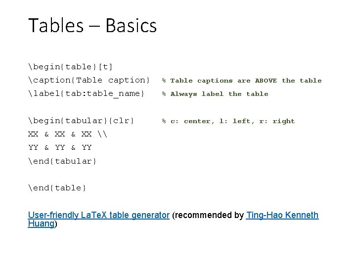 Tables – Basics begin{table}[t] caption{Table caption} % Table captions are ABOVE the table label{tab: