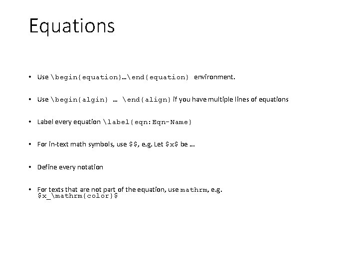 Equations • Use begin{equation}…end{equation} environment. • Use begin{algin} … end{align} if you have multiple