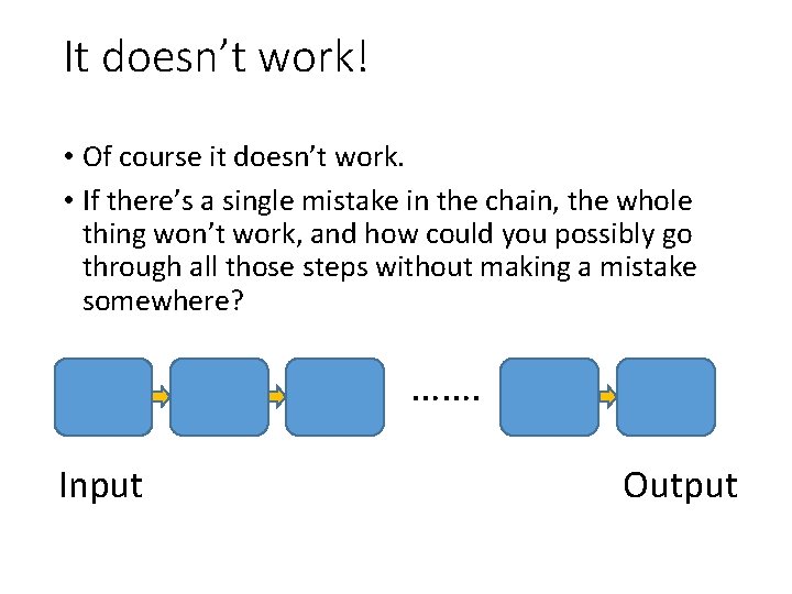 It doesn’t work! • Of course it doesn’t work. • If there’s a single