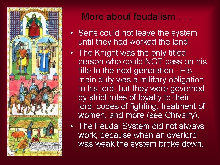 More about feudalism. . . • Serfs could not leave the system until they
