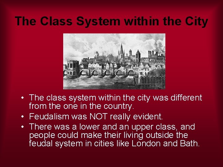 The Class System within the City • The class system within the city was