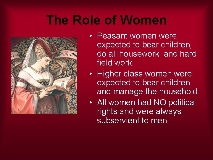 The Role of Women • Peasant women were expected to bear children, do all