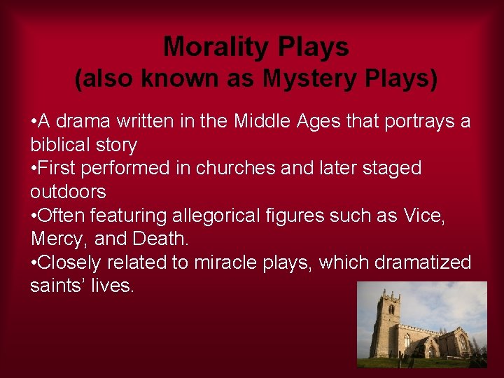 Morality Plays (also known as Mystery Plays) • A drama written in the Middle
