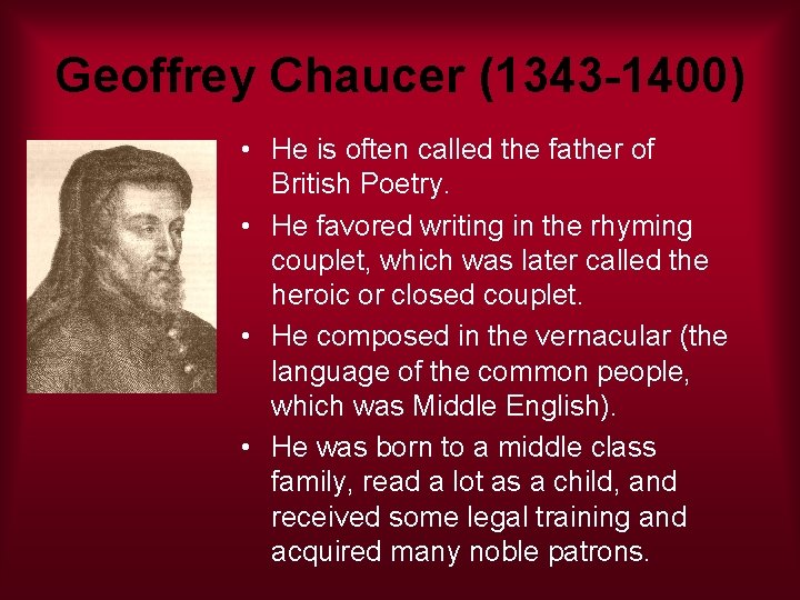 Geoffrey Chaucer (1343 -1400) • He is often called the father of British Poetry.