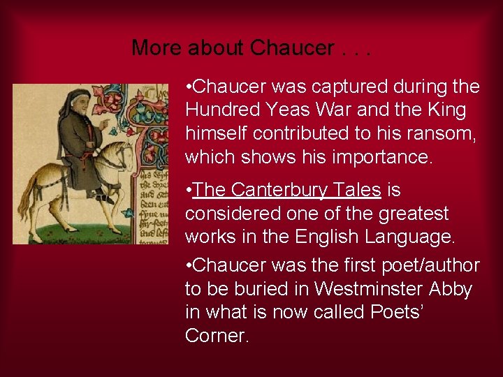 More about Chaucer. . . • Chaucer was captured during the Hundred Yeas War