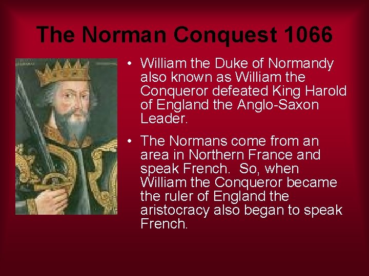 The Norman Conquest 1066 • William the Duke of Normandy also known as William