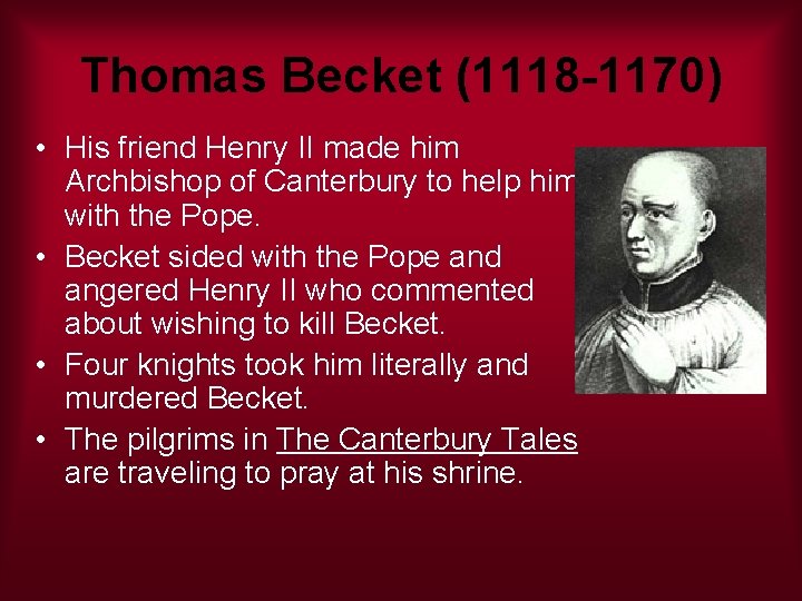 Thomas Becket (1118 -1170) • His friend Henry II made him Archbishop of Canterbury
