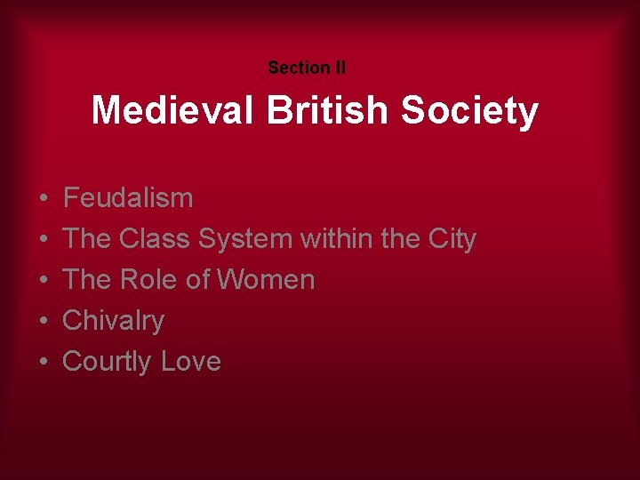 Section II Medieval British Society • • • Feudalism The Class System within the