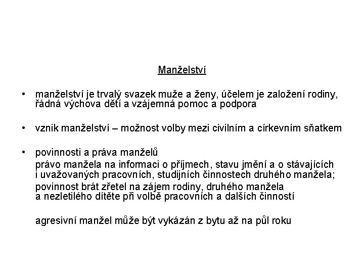 Manželství • manželství je trvalý svazek muže a ženy, účelem je založení rodiny, řádná