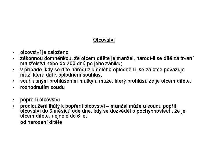 Otcovství • • otcovství je založeno zákonnou domněnkou, že otcem dítěte je manžel, narodí-li