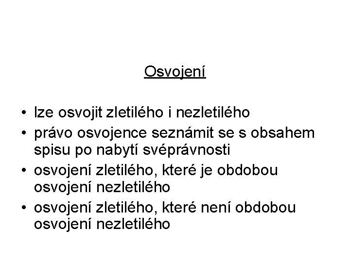 Osvojení • lze osvojit zletilého i nezletilého • právo osvojence seznámit se s obsahem