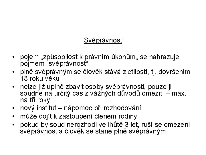 Svéprávnost • pojem „způsobilost k právním úkonům„ se nahrazuje pojmem „svéprávnost“ • plně svéprávným