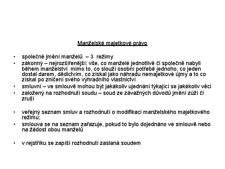 Manželské majetkové právo • • společné jmění manželů – 3 režimy zákonný – nejrozšířenější;