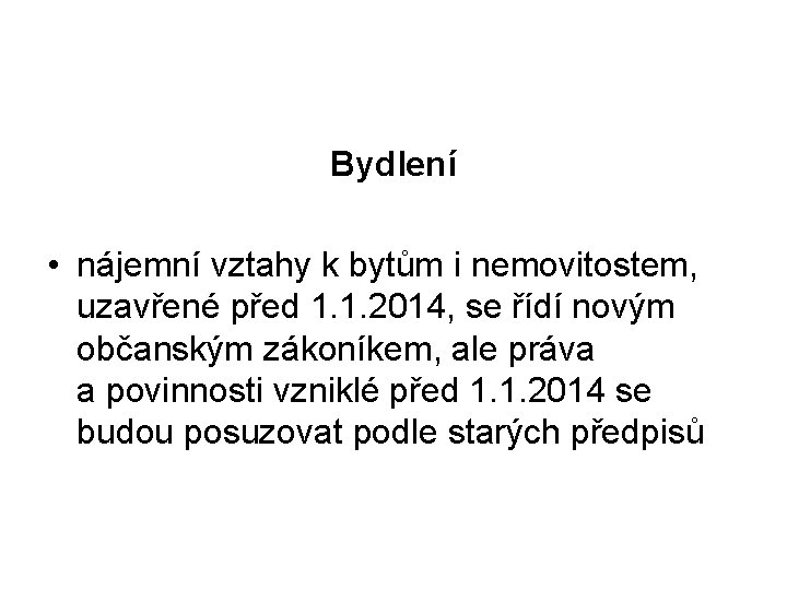 Bydlení • nájemní vztahy k bytům i nemovitostem, uzavřené před 1. 1. 2014, se